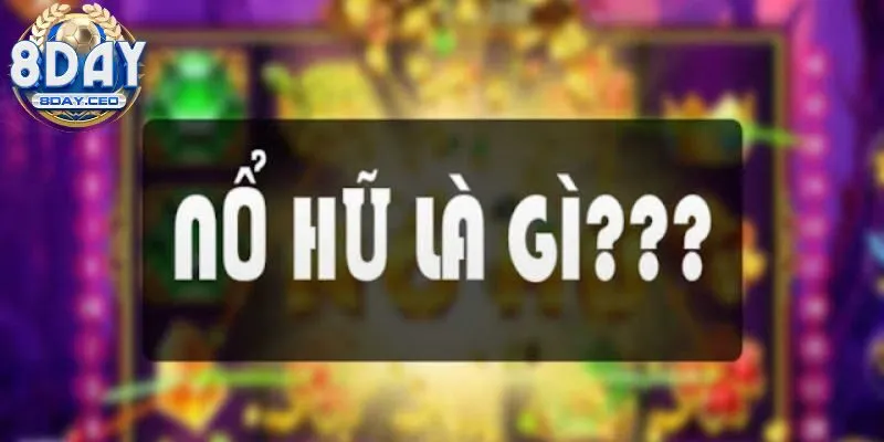 Tìm hiểu đôi nét nổ hũ là gì?