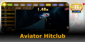 Aviator Hitclub - Mini game đặt 1 ăn x100 cho người mới